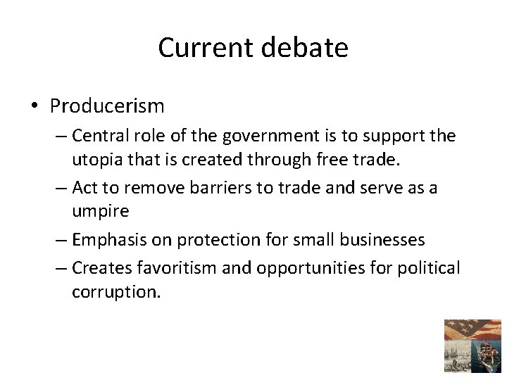 Current debate • Producerism – Central role of the government is to support the