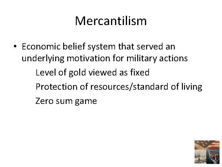 Mercantilism • Economic belief system that served an underlying motivation for military actions Level