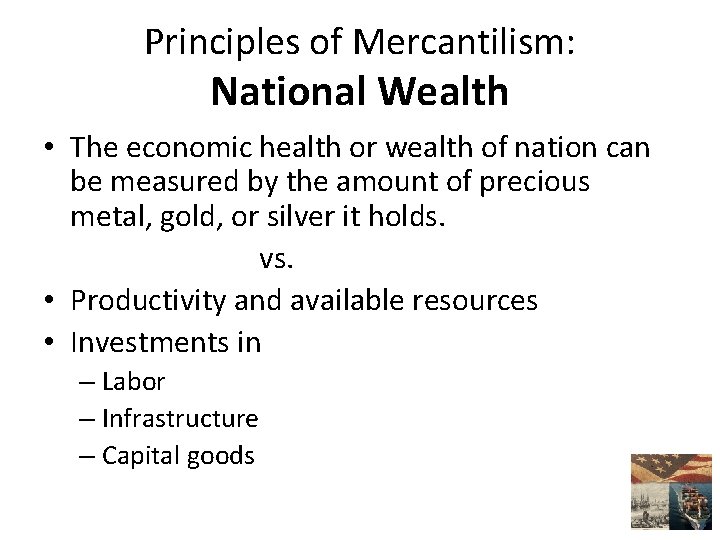 Principles of Mercantilism: National Wealth • The economic health or wealth of nation can