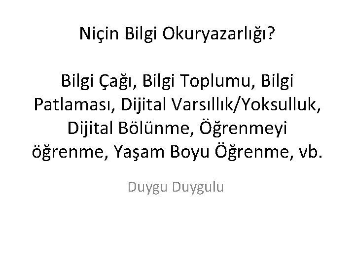 Niçin Bilgi Okuryazarlığı? Bilgi Çağı, Bilgi Toplumu, Bilgi Patlaması, Dijital Varsıllık/Yoksulluk, Dijital Bölünme, Öğrenmeyi