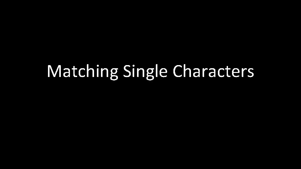 Matching Single Characters 