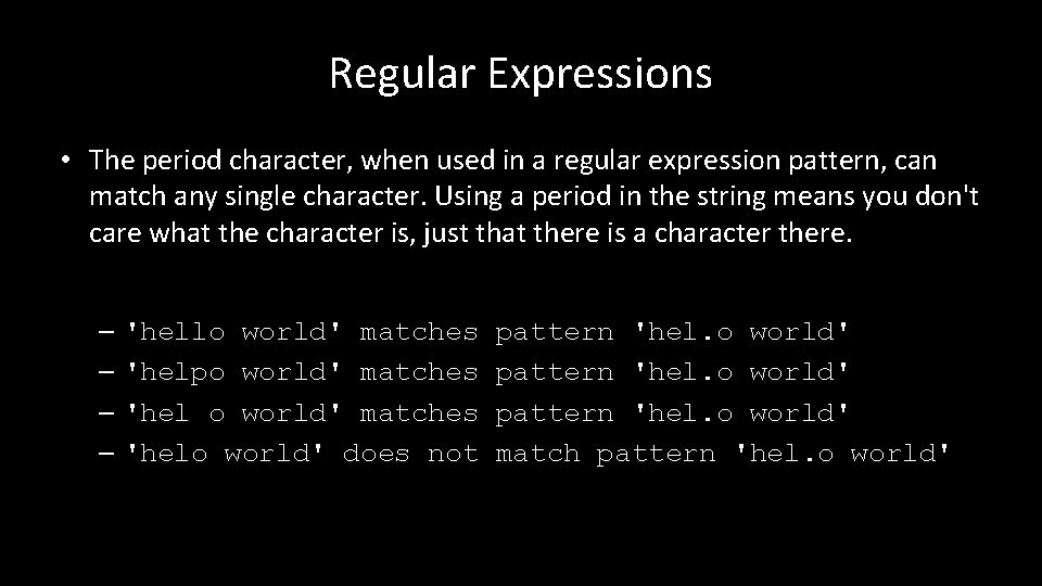 Regular Expressions • The period character, when used in a regular expression pattern, can