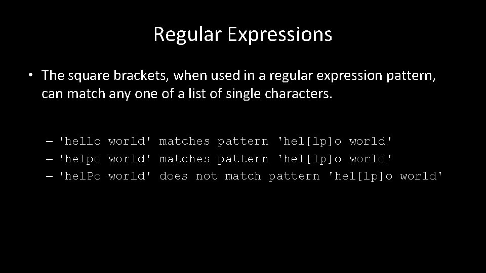 Regular Expressions • The square brackets, when used in a regular expression pattern, can