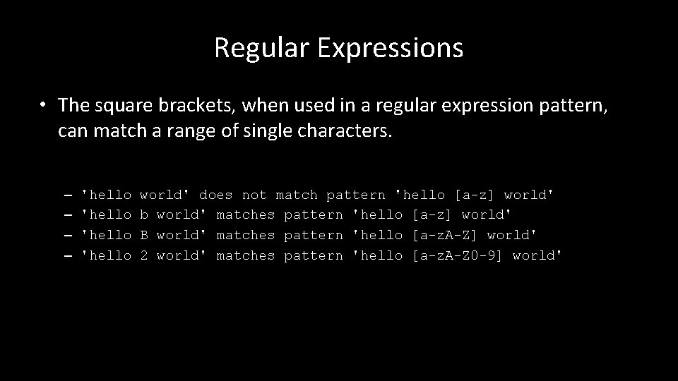 Regular Expressions • The square brackets, when used in a regular expression pattern, can