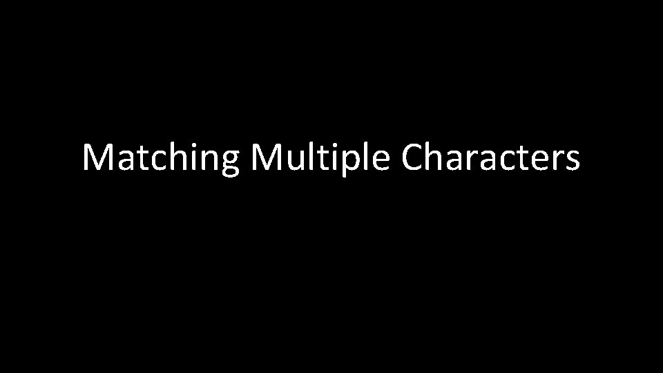 Matching Multiple Characters 