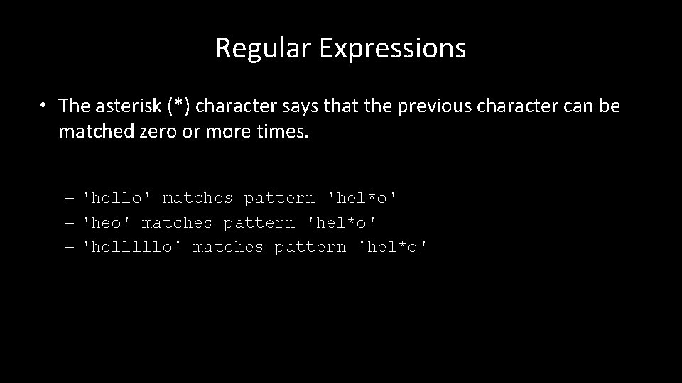 Regular Expressions • The asterisk (*) character says that the previous character can be