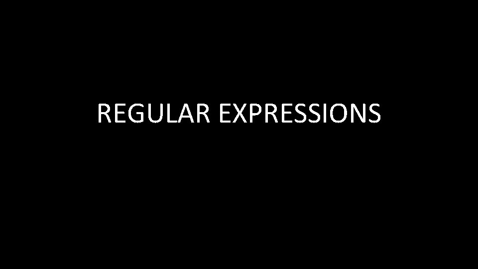 REGULAR EXPRESSIONS 