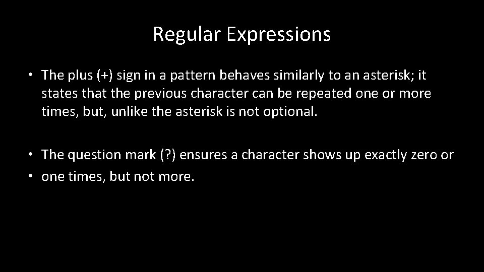 Regular Expressions • The plus (+) sign in a pattern behaves similarly to an