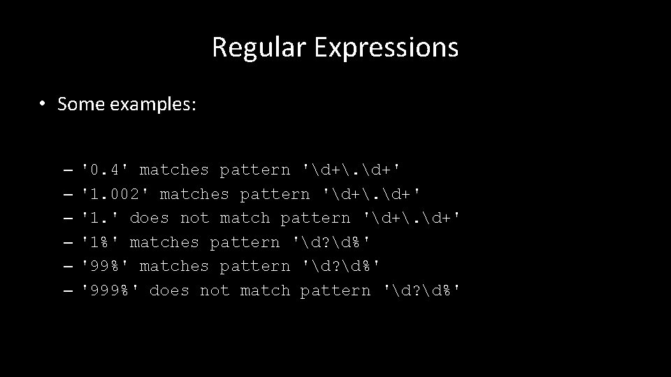 Regular Expressions • Some examples: – – – '0. 4' matches pattern 'd+. d+'