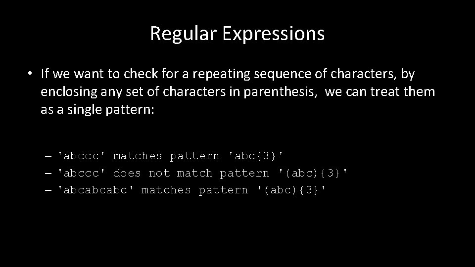 Regular Expressions • If we want to check for a repeating sequence of characters,