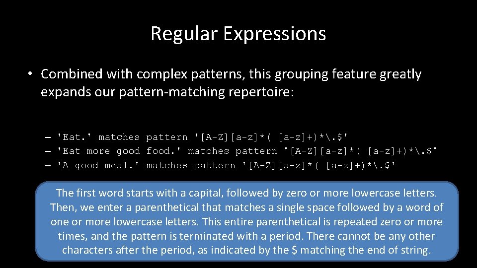 Regular Expressions • Combined with complex patterns, this grouping feature greatly expands our pattern-matching