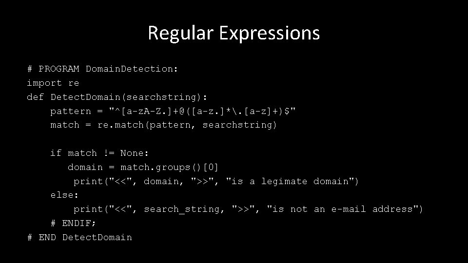 Regular Expressions # PROGRAM Domain. Detection: import re def Detect. Domain(searchstring): pattern = "^[a-z.