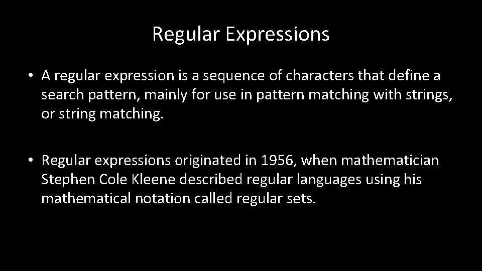 Regular Expressions • A regular expression is a sequence of characters that define a