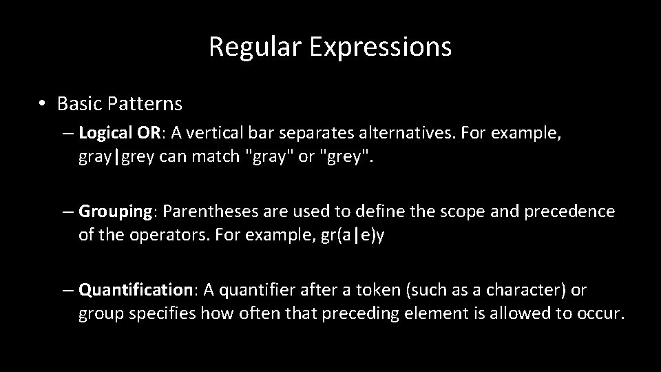 Regular Expressions • Basic Patterns – Logical OR: A vertical bar separates alternatives. For