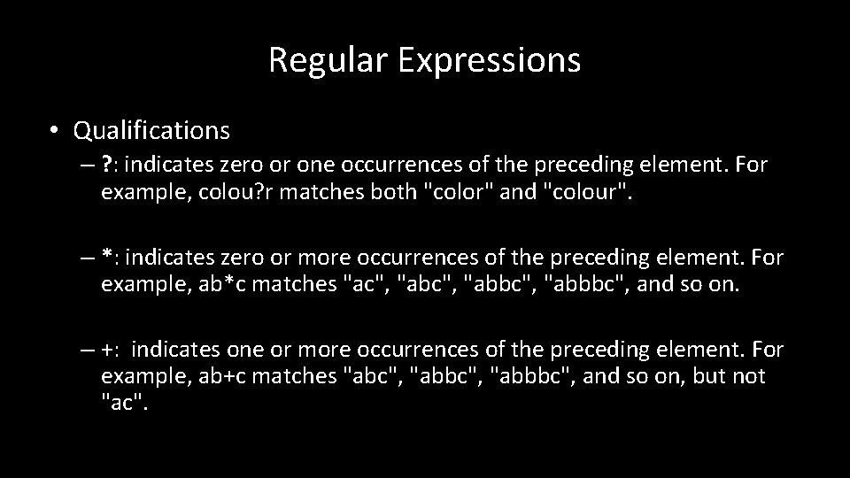 Regular Expressions • Qualifications – ? : indicates zero or one occurrences of the