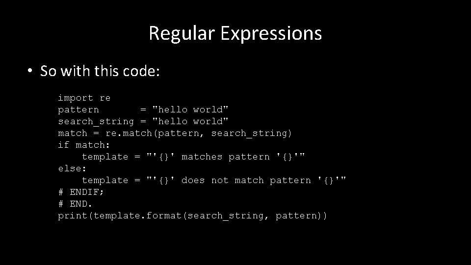 Regular Expressions • So with this code: import re pattern = "hello world" search_string