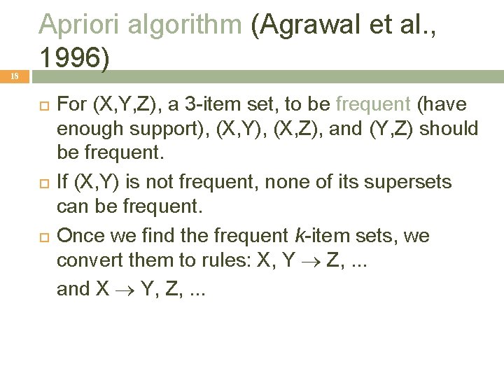 18 Apriori algorithm (Agrawal et al. , 1996) For (X, Y, Z), a 3