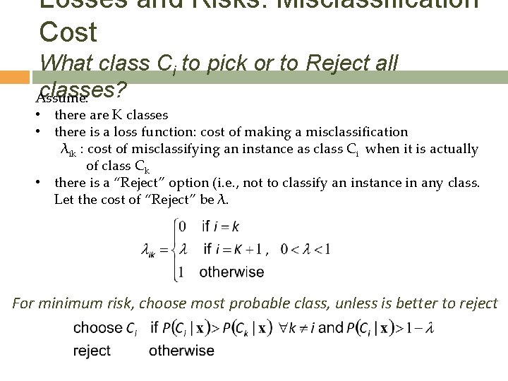 Losses and Risks: Misclassification Cost What class Ci to pick or to Reject all