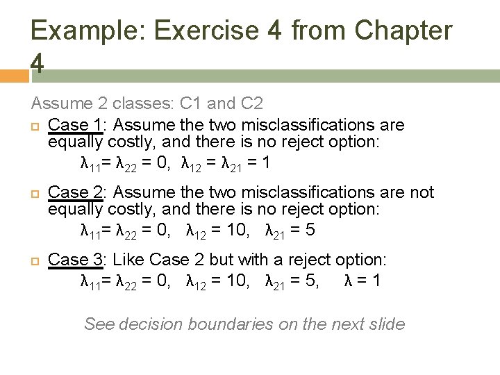 Example: Exercise 4 from Chapter 4 Assume 2 classes: C 1 and C 2