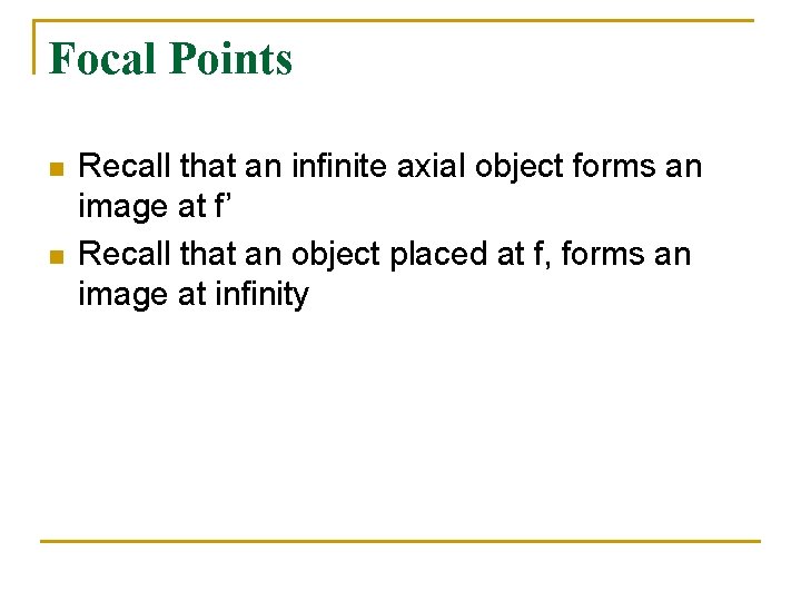 Focal Points n n Recall that an infinite axial object forms an image at