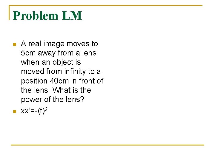 Problem LM n n A real image moves to 5 cm away from a