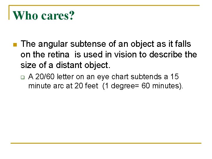 Who cares? n The angular subtense of an object as it falls on the