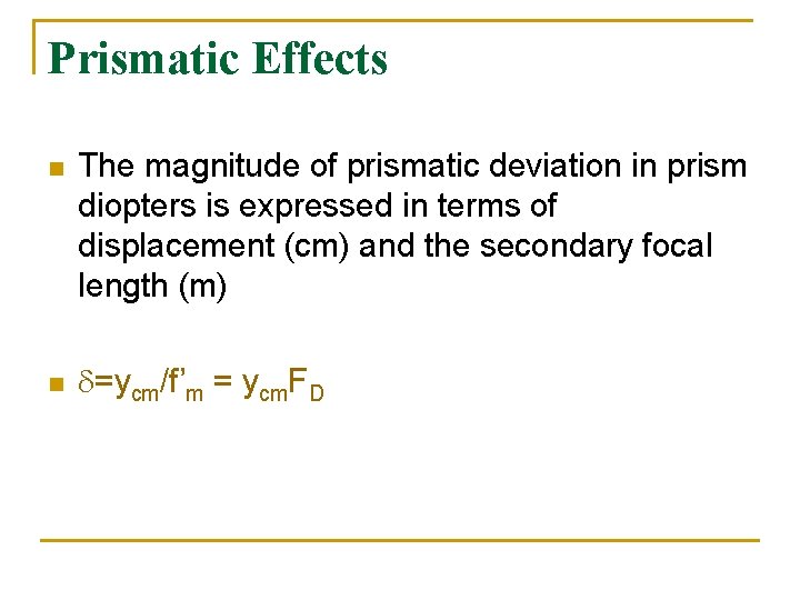 Prismatic Effects n n The magnitude of prismatic deviation in prism diopters is expressed