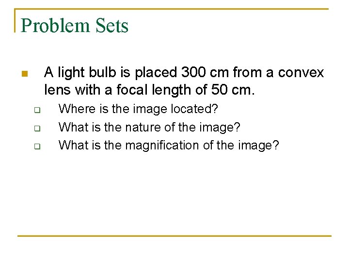 Problem Sets A light bulb is placed 300 cm from a convex lens with