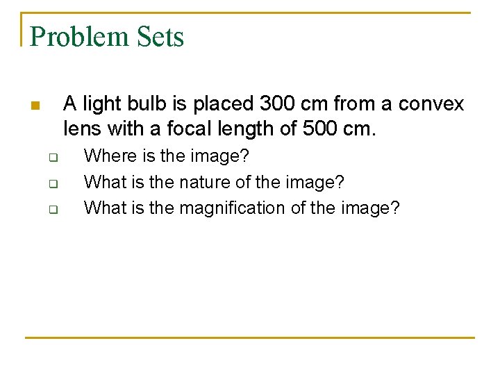 Problem Sets A light bulb is placed 300 cm from a convex lens with