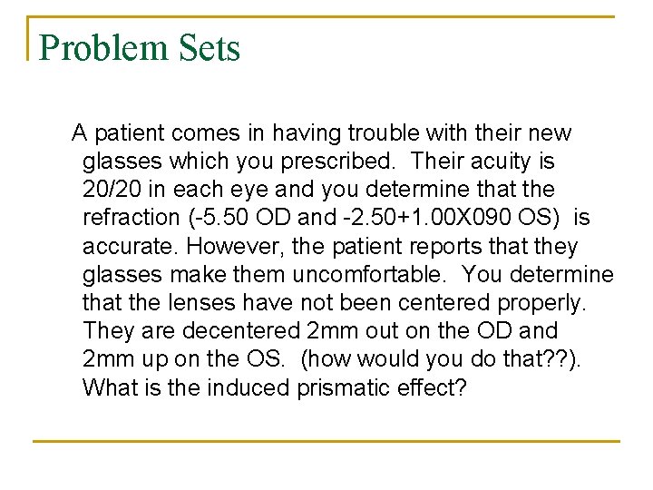 Problem Sets A patient comes in having trouble with their new glasses which you
