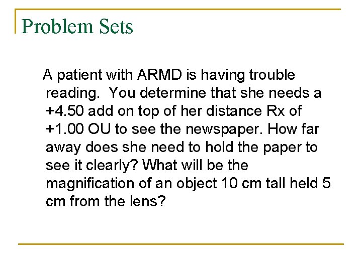 Problem Sets A patient with ARMD is having trouble reading. You determine that she