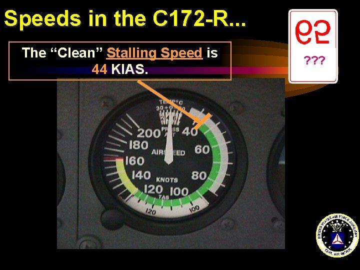 Speeds in the C 172 -R. . . The “Clean” Stalling Speed is 44