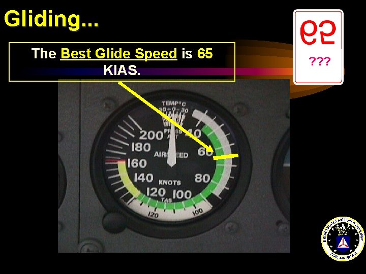 Gliding. . . The Best Glide Speed is 65 KIAS. ? ? ? 