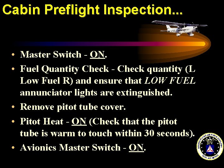 Cabin Preflight Inspection. . . • Master Switch - ON. • Fuel Quantity Check