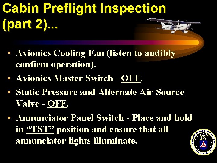 Cabin Preflight Inspection (part 2). . . • Avionics Cooling Fan (listen to audibly