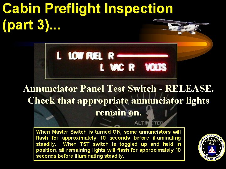 Cabin Preflight Inspection (part 3). . . Annunciator Panel Test Switch - RELEASE. Check