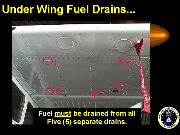 Under Wing Fuel Drains. . . 2 1 5 3 4 Fuel must be