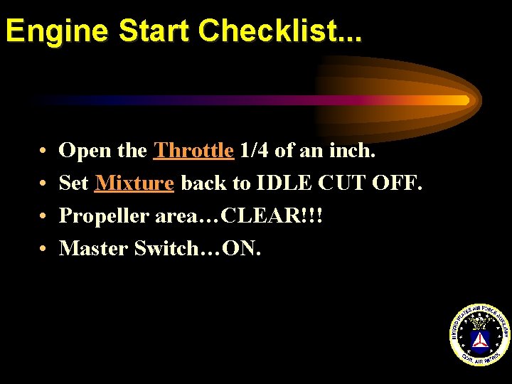 Engine Start Checklist. . . • • Open the Throttle 1/4 of an inch.