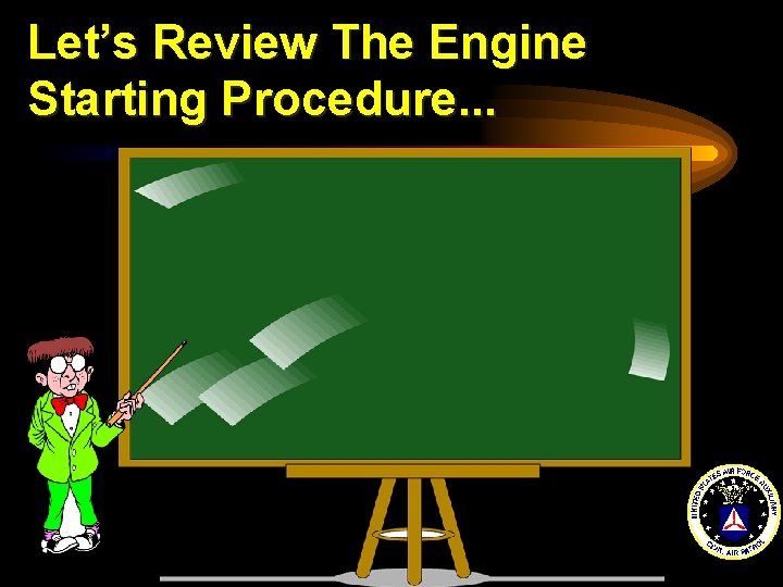 Let’s Review The Engine Starting Procedure. . . 