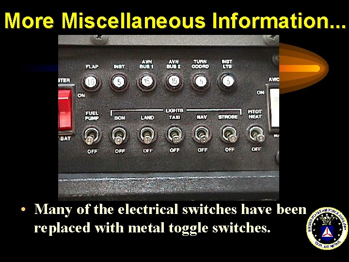 More Miscellaneous Information. . . • Many of the electrical switches have been replaced