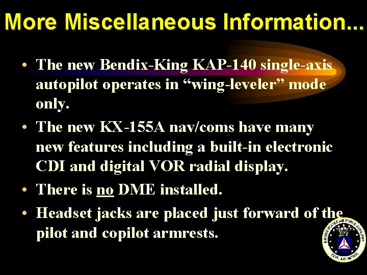 More Miscellaneous Information. . . • The new Bendix-King KAP-140 single-axis autopilot operates in