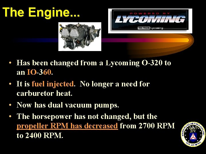 The Engine. . . • Has been changed from a Lycoming O-320 to an