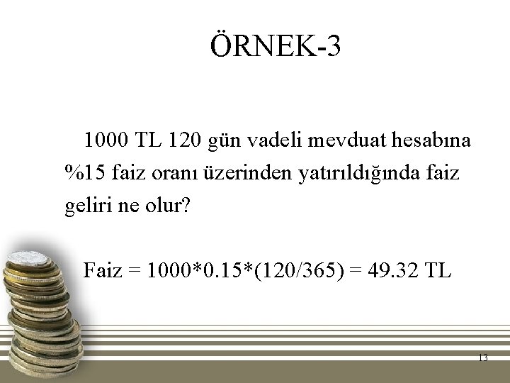 ÖRNEK-3 1000 TL 120 gün vadeli mevduat hesabına %15 faiz oranı üzerinden yatırıldığında faiz
