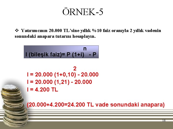 ÖRNEK-5 v Yatırımcının 20. 000 TL’sine yıllık %10 faiz oranıyla 2 yıllık vadenin sonundaki