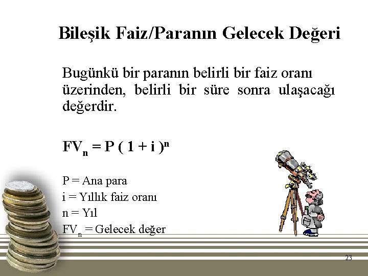 Bileşik Faiz/Paranın Gelecek Değeri Bugünkü bir paranın belirli bir faiz oranı üzerinden, belirli bir