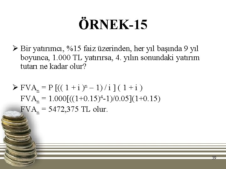 ÖRNEK-15 Ø Bir yatırımcı, %15 faiz üzerinden, her yıl başında 9 yıl boyunca, 1.