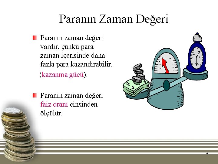 Paranın Zaman Değeri Paranın zaman değeri vardır, çünkü para zaman içerisinde daha fazla para