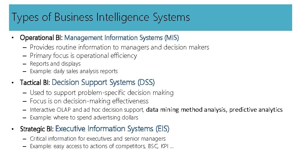 Types of Business Intelligence Systems • Operational BI: Management Information Systems (MIS) – Provides