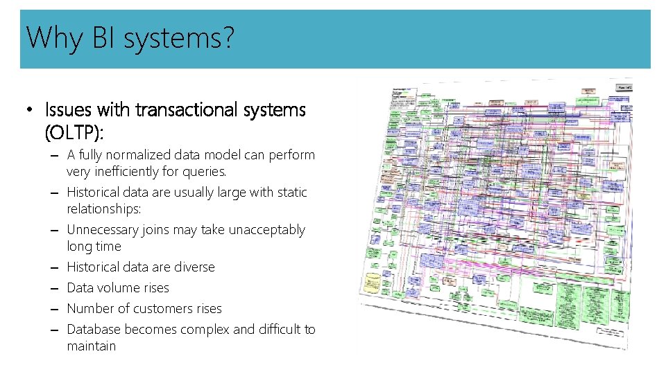Why BI systems? • Issues with transactional systems (OLTP): – A fully normalized data