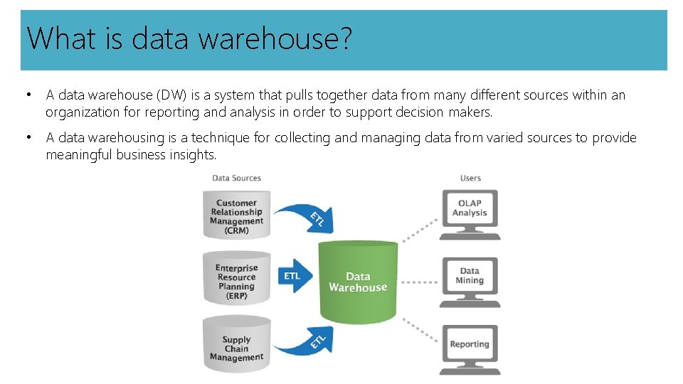 What is data warehouse? • A data warehouse (DW) is a system that pulls